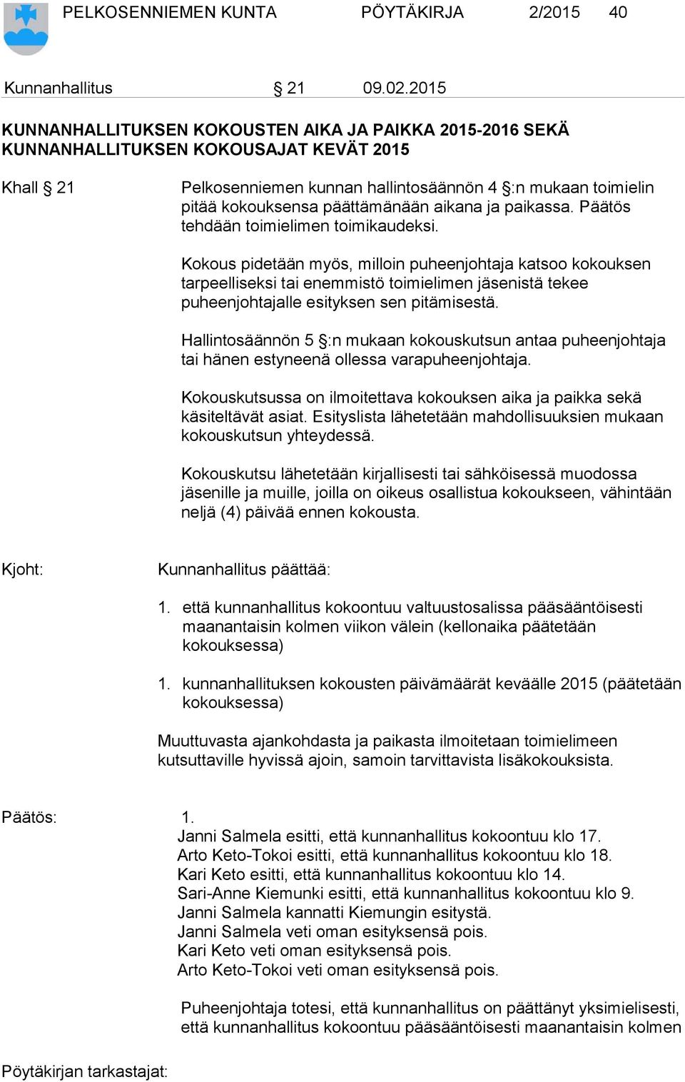 päättämänään aikana ja paikassa. Päätös tehdään toimielimen toimikaudeksi.