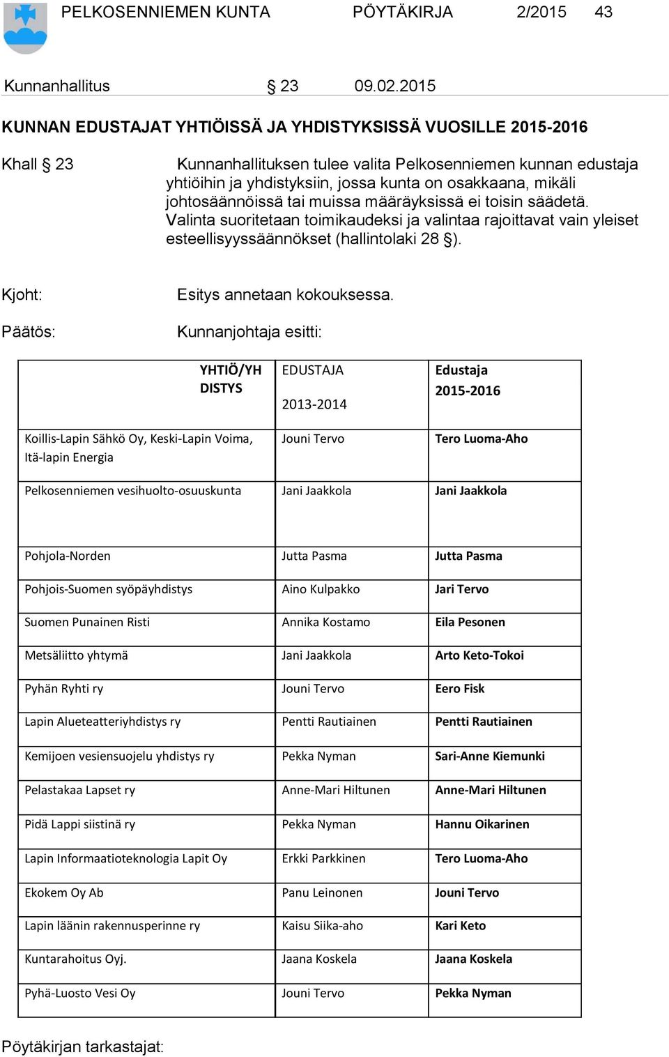 johtosäännöissä tai muissa määräyksissä ei toisin säädetä. Valinta suoritetaan toimikaudeksi ja valintaa rajoittavat vain yleiset esteellisyyssäännökset (hallintolaki 28 ).