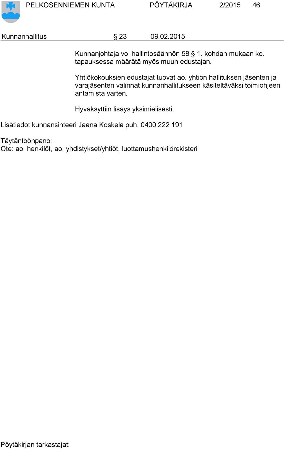 yhtiön hallituksen jäsenten ja varajäsenten valinnat kunnanhallitukseen käsiteltäväksi toimiohjeen antamista varten.