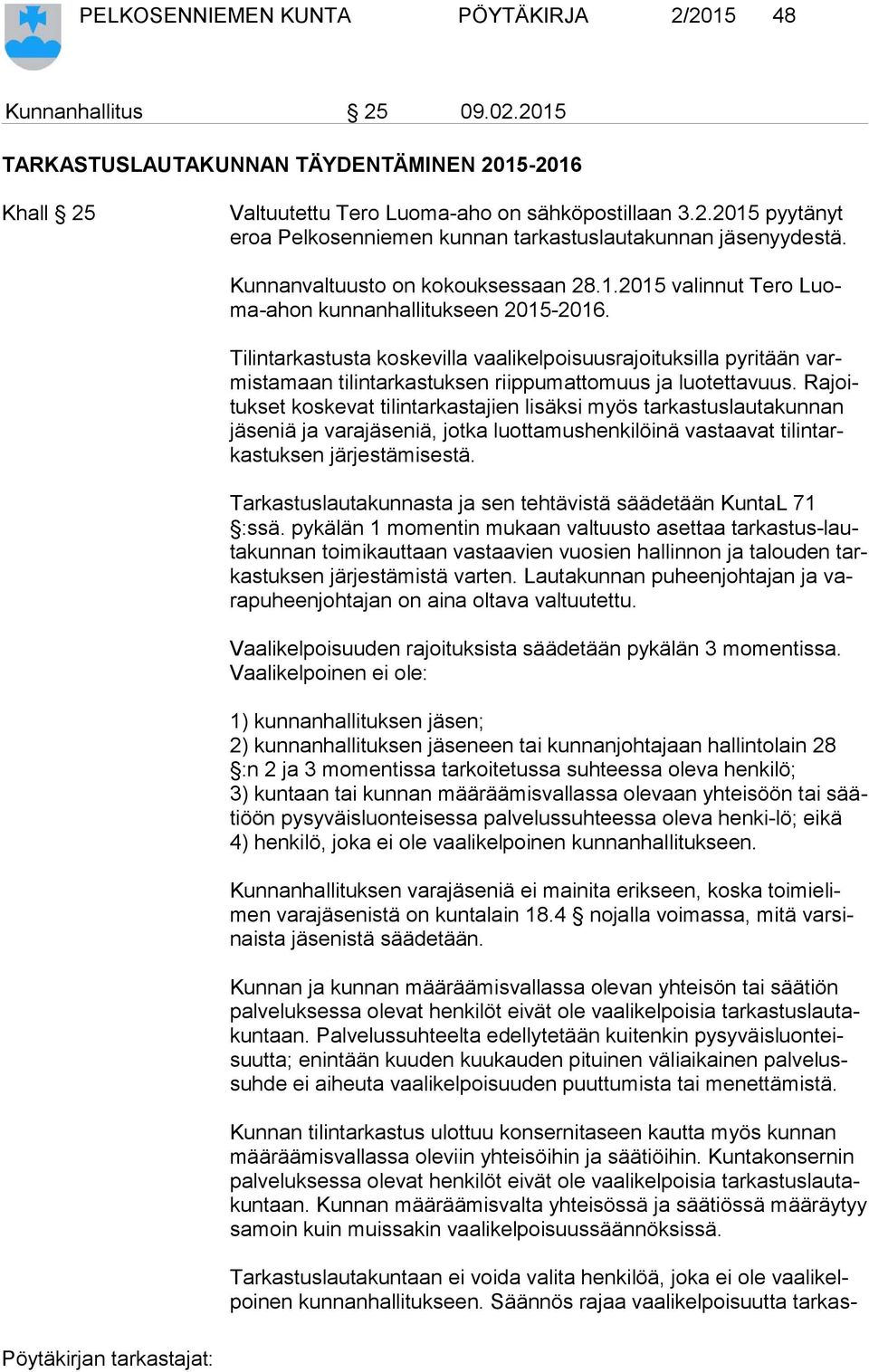 Tilintarkastusta koskevilla vaalikelpoisuusrajoituksilla pyritään varmis ta maan tilintarkastuksen riippumattomuus ja luotettavuus.