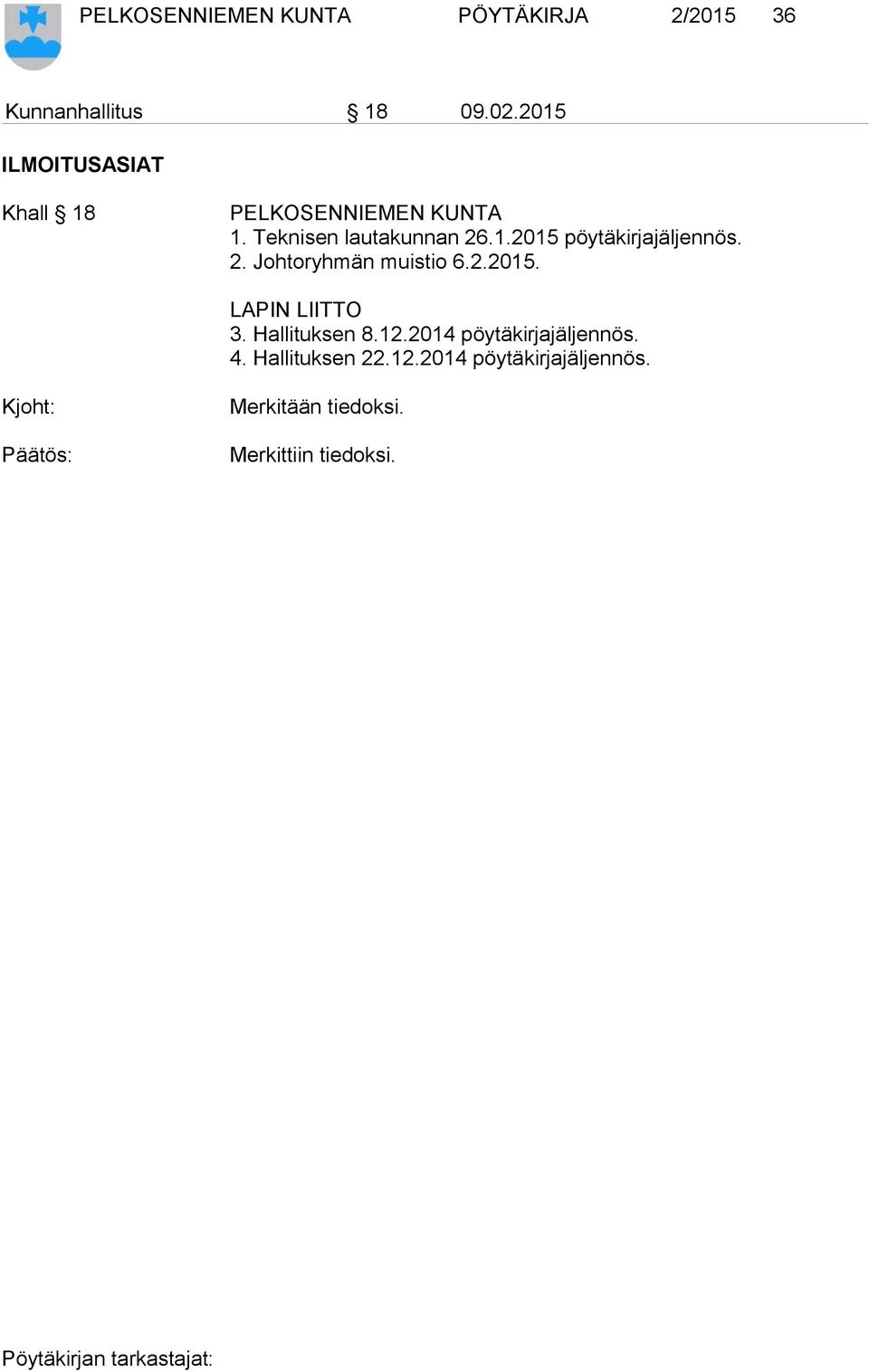 2. Johtoryhmän muistio 6.2.2015. LAPIN LIITTO 3. Hallituksen 8.12.2014 pöytäkirjajäljennös.