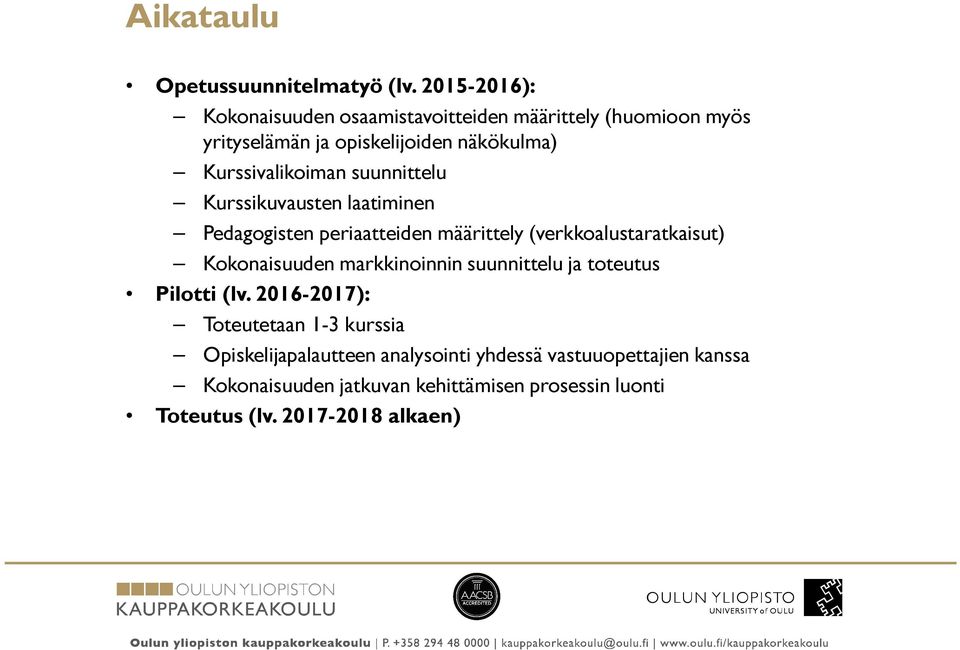 Kurssivalikoiman suunnittelu Kurssikuvausten laatiminen Pedagogisten periaatteiden määrittely (verkkoalustaratkaisut)