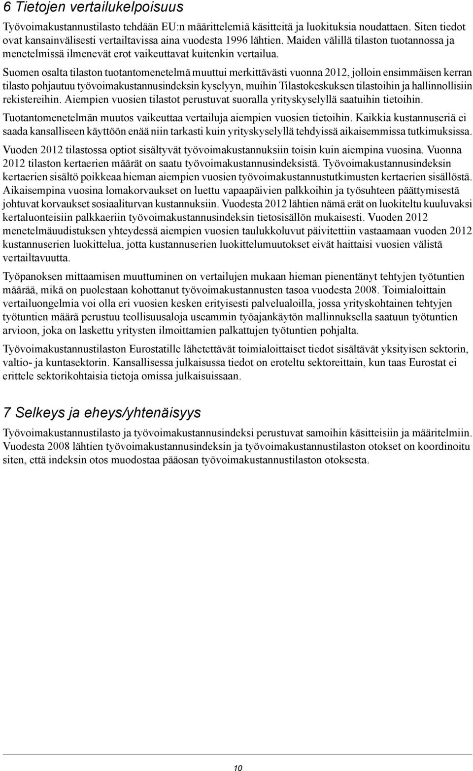 Suomen osalta tilaston tuotantomenetelmä muuttui merkittävästi vuonna 2012, jolloin ensimmäisen kerran tilasto pohjautuu työvoimakustannusindeksin kyselyyn, muihin Tilastokeskuksen tilastoihin ja