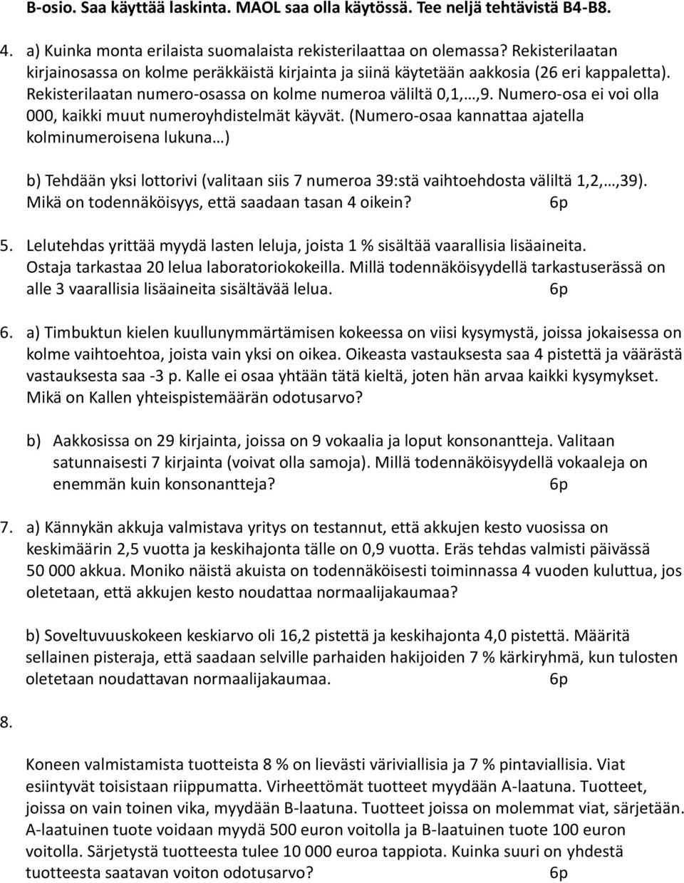 Numero-osa ei voi olla 000, kaikki muut numeroyhdistelmät käyvät.