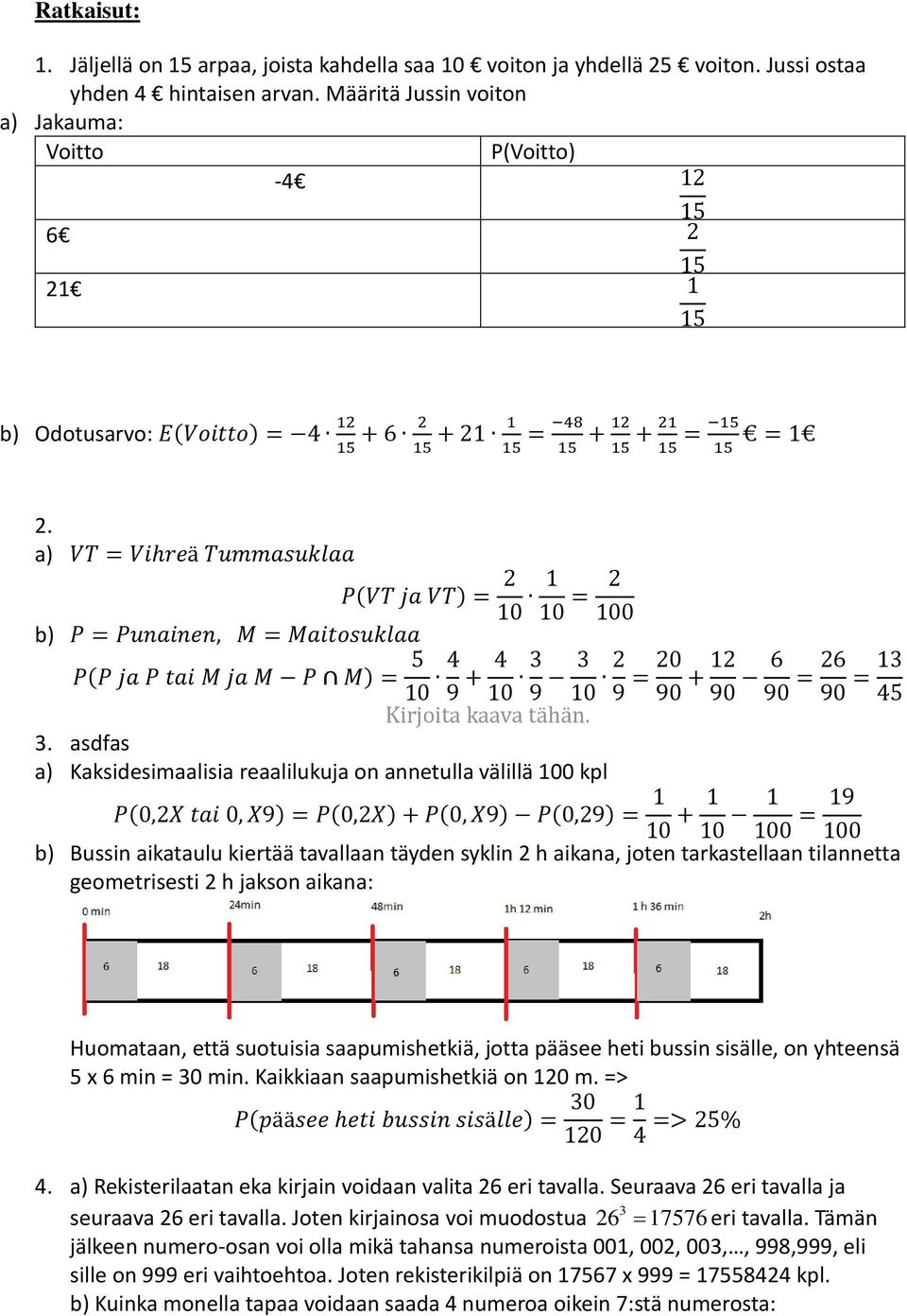 a) VT = Vihreä Tummasuklaa P(VT ja VT) = 2 10 1 10 = 2 100 b) P = Punainen, M = Maitosuklaa P(P ja P tai M ja M P M) = 5 10 4 9 + 4 10 3 9 3 10 2 9 = 20 90 + 12 90 6 90 = 26 90 = 13 45 Kirjoita kaava
