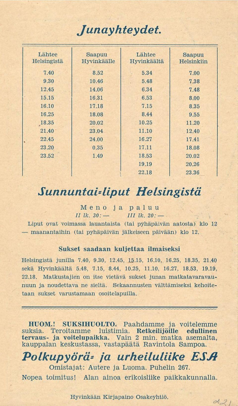 36 Sunnuntai-liput Helsingistä Meno ja paluu // lk. 30: 111 lk. 20: Liput ovat voimassa lauantaista (tai pyhäpäivän aatosta) klo 12 (tai pyhäpäivän jälkeiseen päivään) klo 12.