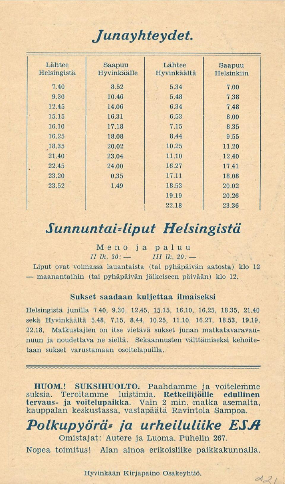 36 Sunnuntai-liput Helsingistä Meno ja paluu // lk. 30: 111 lk. 20: Liput ovat voimassa lauantaista (tai pyhäpäivän aatosta) klo 12 (tai pyhäpäivän jälkeiseen päivään) klo 12.