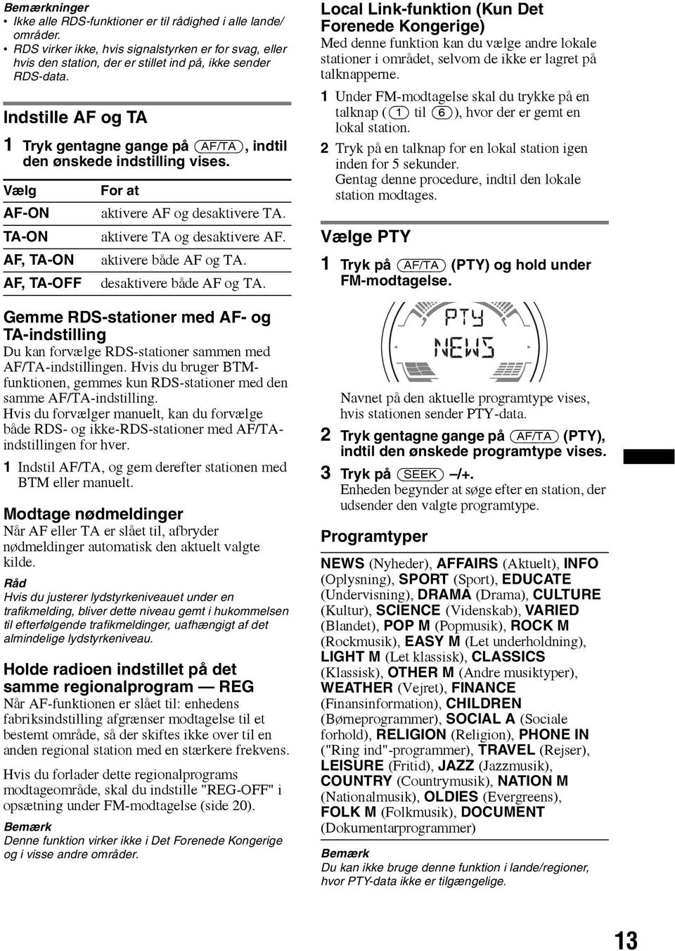 aktivere både AF og TA. desaktivere både AF og TA. Gemme RDS-stationer med AF- og TA-indstilling Du kan forvælge RDS-stationer sammen med AF/TA-indstillingen.