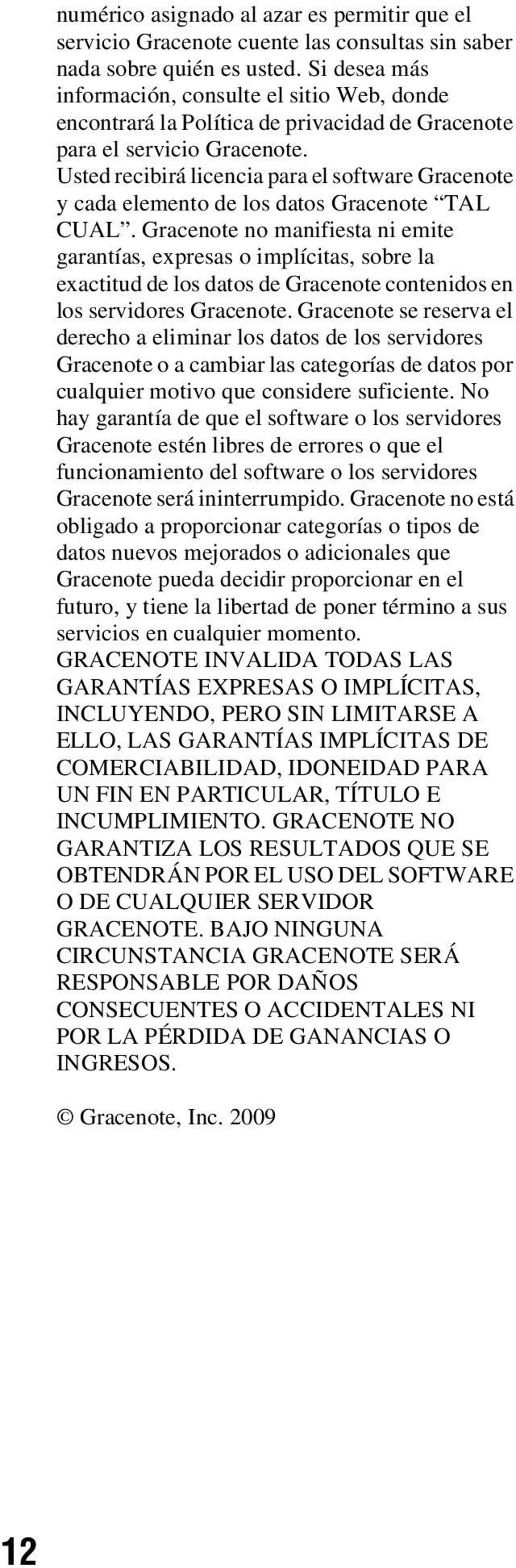 Usted recibirá licencia para el software Gracenote y cada elemento de los datos Gracenote TAL CUAL.