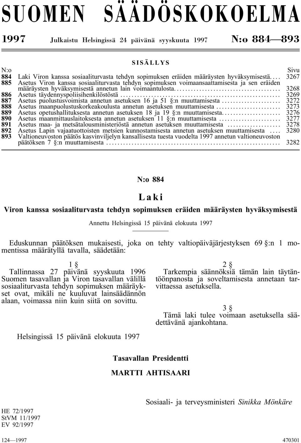 .. 3268 886 Asetus täydennyspoliisihenkilöstöstä... 3269 887 Asetus puolustusvoimista annetun asetuksen 16 ja 51 :n muuttamisesta.