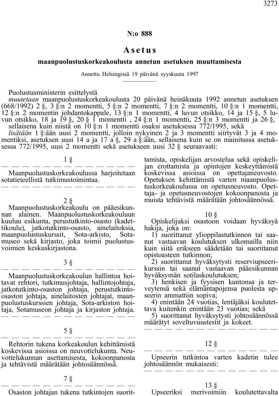 15, 5 luvun otsikko, 18 ja 19, 20 1 momentti, 24 :n 1 momentti, 25 :n 3 momentti ja 26, sellaisena kuin niistä on 10 :n 1 momentti osaksi asetuksessa 772/1995, sekä lisätään 1 :ään uusi 2 momentti,