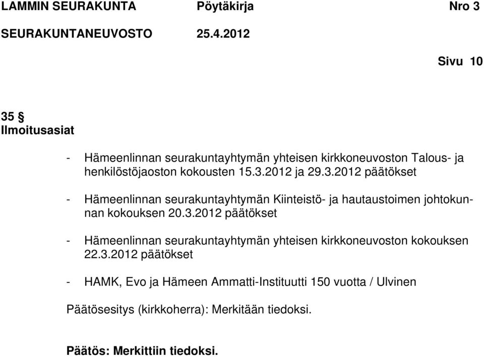 3.2012 päätökset - HAMK, Evo ja Hämeen Ammatti-Instituutti 150 vuotta / Ulvinen Päätösesitys (kirkkoherra): Merkitään