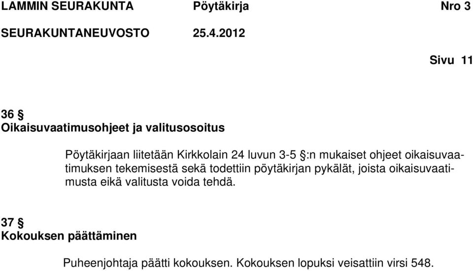 todettiin pöytäkirjan pykälät, joista oikaisuvaatimusta eikä valitusta voida tehdä.