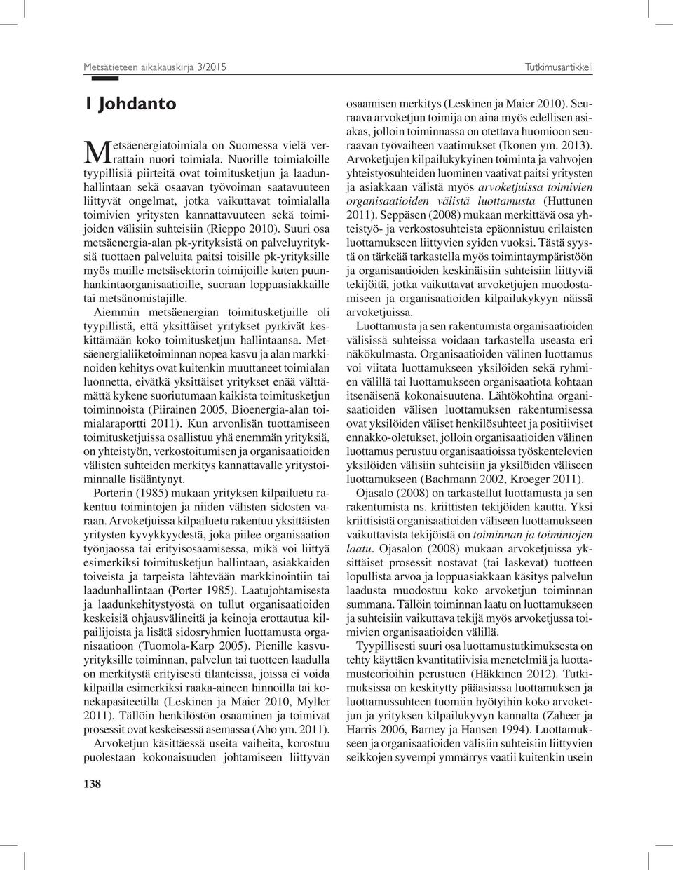 kannattavuuteen sekä toimijoiden välisiin suhteisiin (Rieppo 2010).