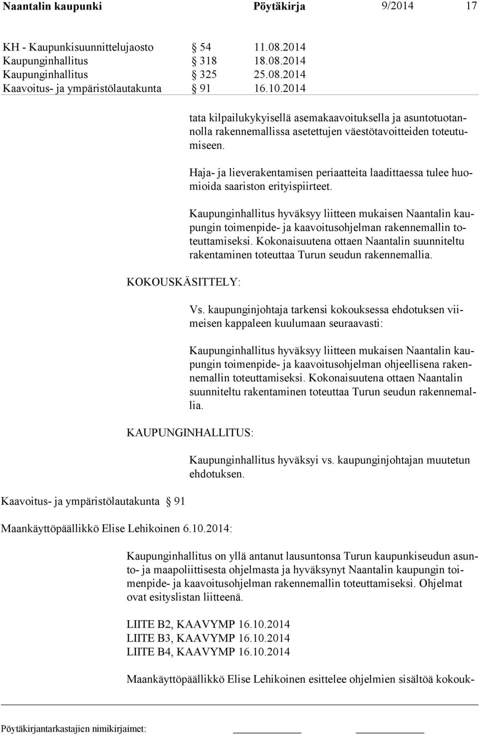 Haja- ja lieverakentamisen periaatteita laadittaessa tulee huomioida saariston erityispiirteet.