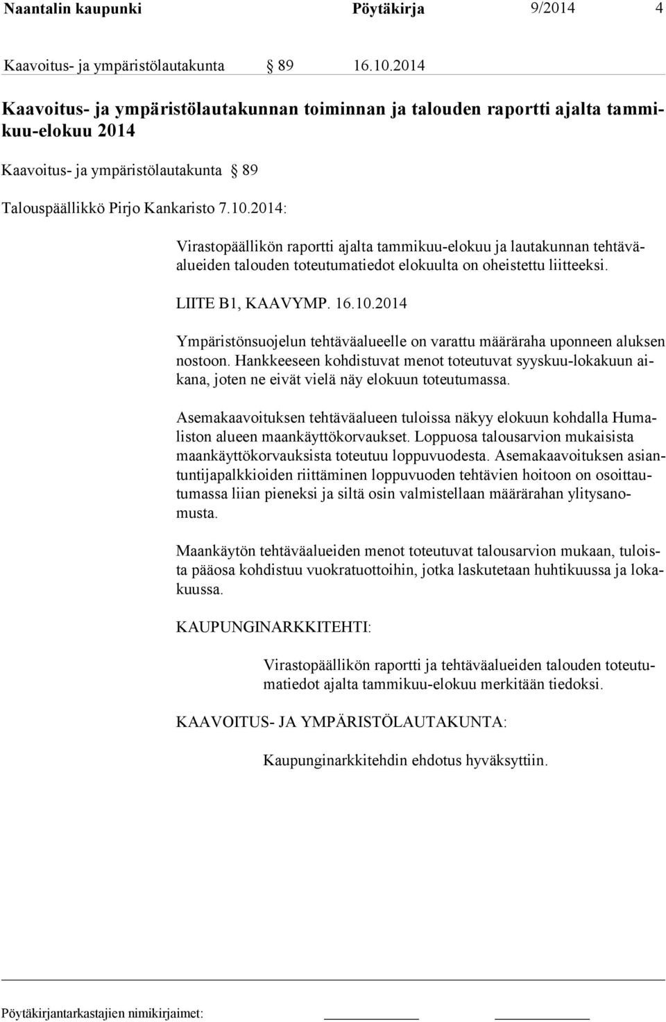2014: Virastopäällikön raportti ajalta tammikuu-elokuu ja lautakunnan tehtäväaluei den talouden toteutumatiedot elokuulta on oheistettu liitteeksi. LIITE B1, KAAVYMP. 16.10.