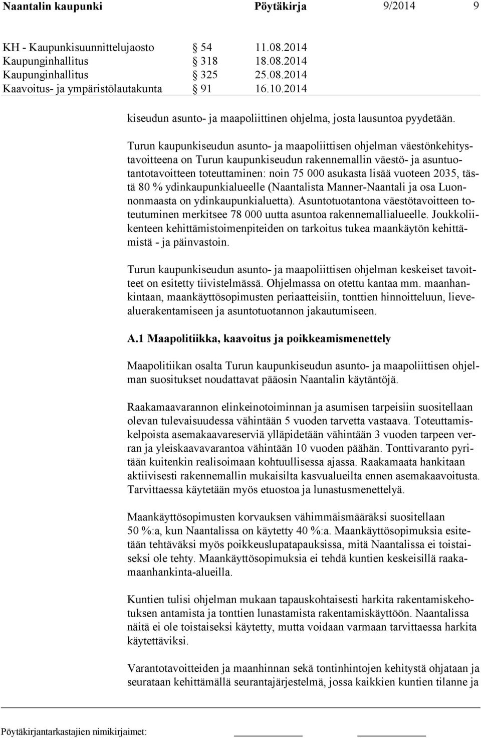 Turun kaupunkiseudun asunto- ja maapoliittisen ohjelman väestönkehitystavoitteena on Turun kaupunkiseudun rakennemallin väestö- ja asun tuotanto ta voit teen to teuttaminen: noin 75 000 asukasta