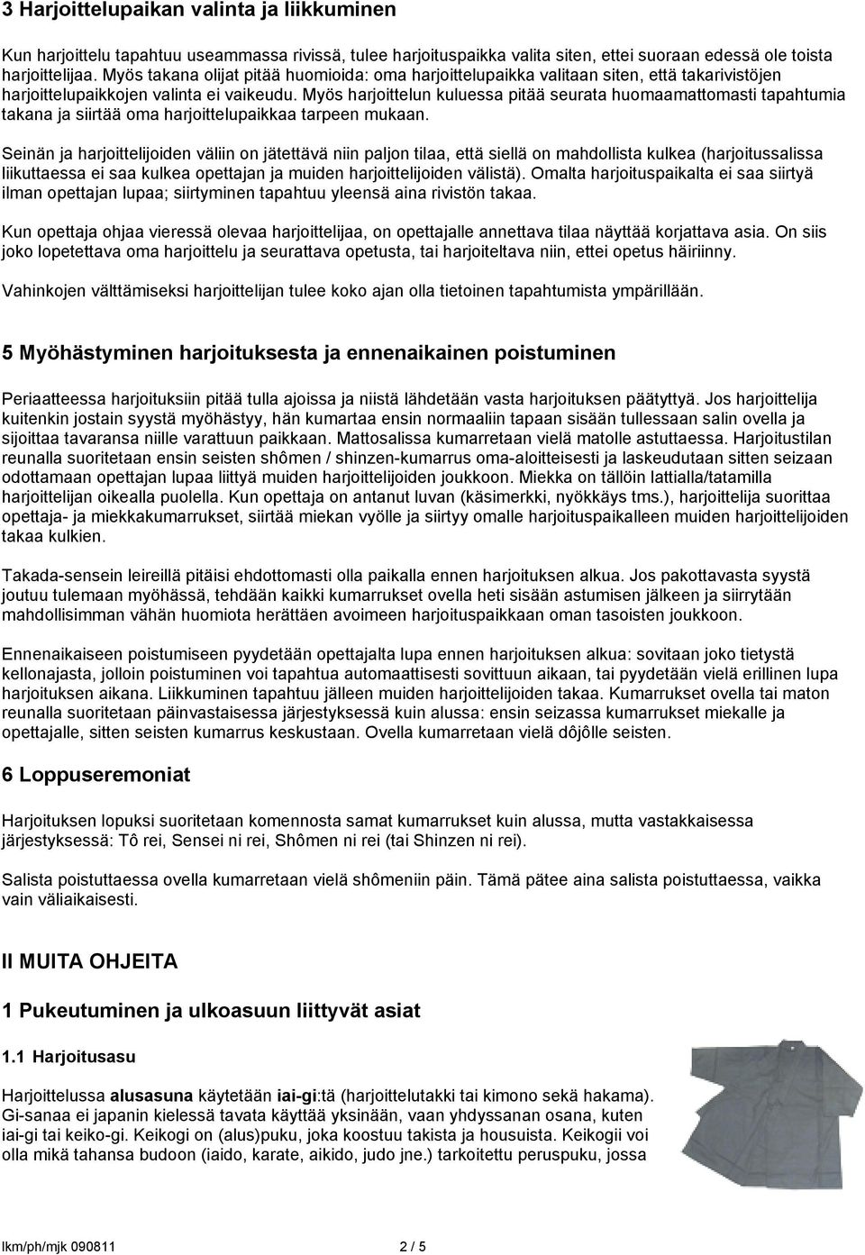 Myös harjoittelun kuluessa pitää seurata huomaamattomasti tapahtumia takana ja siirtää oma harjoittelupaikkaa tarpeen mukaan.