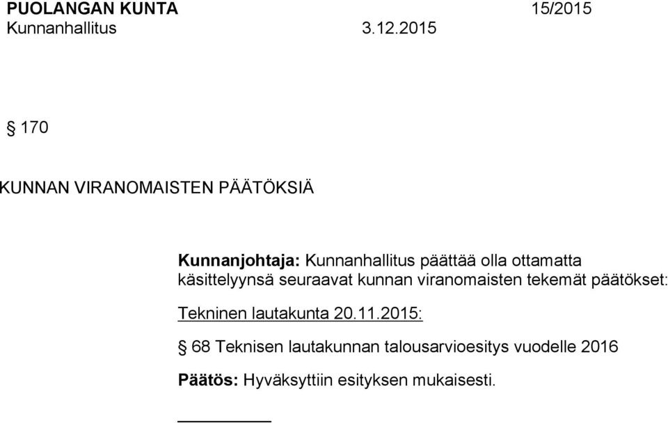 käsittelyynsä seuraavat kunnan viranomaisten tekemät päätökset: