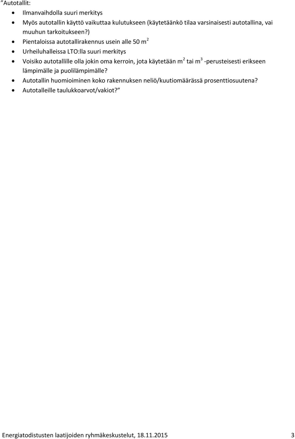 ) Pientaloissa autotallirakennus usein alle 50 m 2 Urheiluhalleissa LTO:lla suuri merkitys Voisiko autotallille olla jokin oma kerroin,