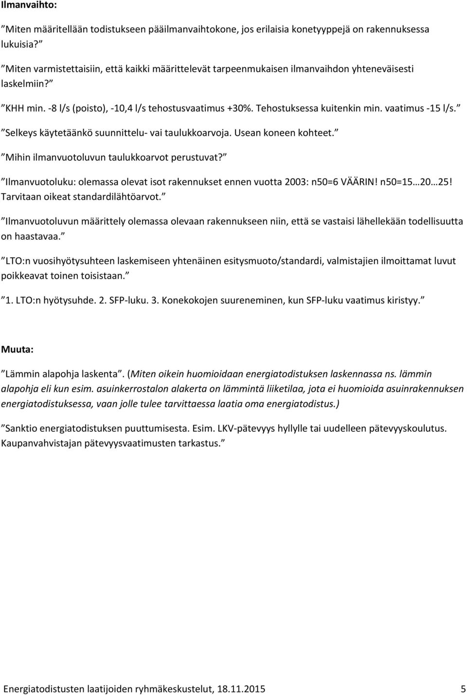 vaatimus -15 l/s. Selkeys käytetäänkö suunnittelu- vai taulukkoarvoja. Usean koneen kohteet. Mihin ilmanvuotoluvun taulukkoarvot perustuvat?