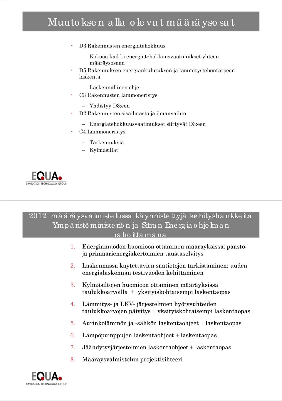 Kylmäsillat 2012 määräysvalmistelussa käynnistettyjä kehityshankkeita Ympäristöministeriön ja Sitran Energiaohjelman rahoittamana 1.