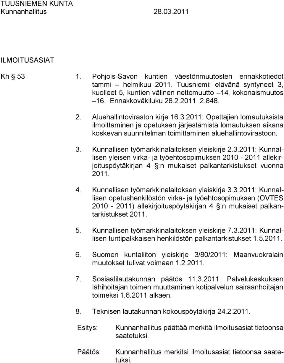 2011: Opettajien lomautuksista ilmoittaminen ja opetuksen järjestämistä lomautuksen aikana koskevan suunnitelman toimittaminen aluehallintovirastoon. 3. Kunnallisen työmarkkinalaitoksen yleiskirje 2.