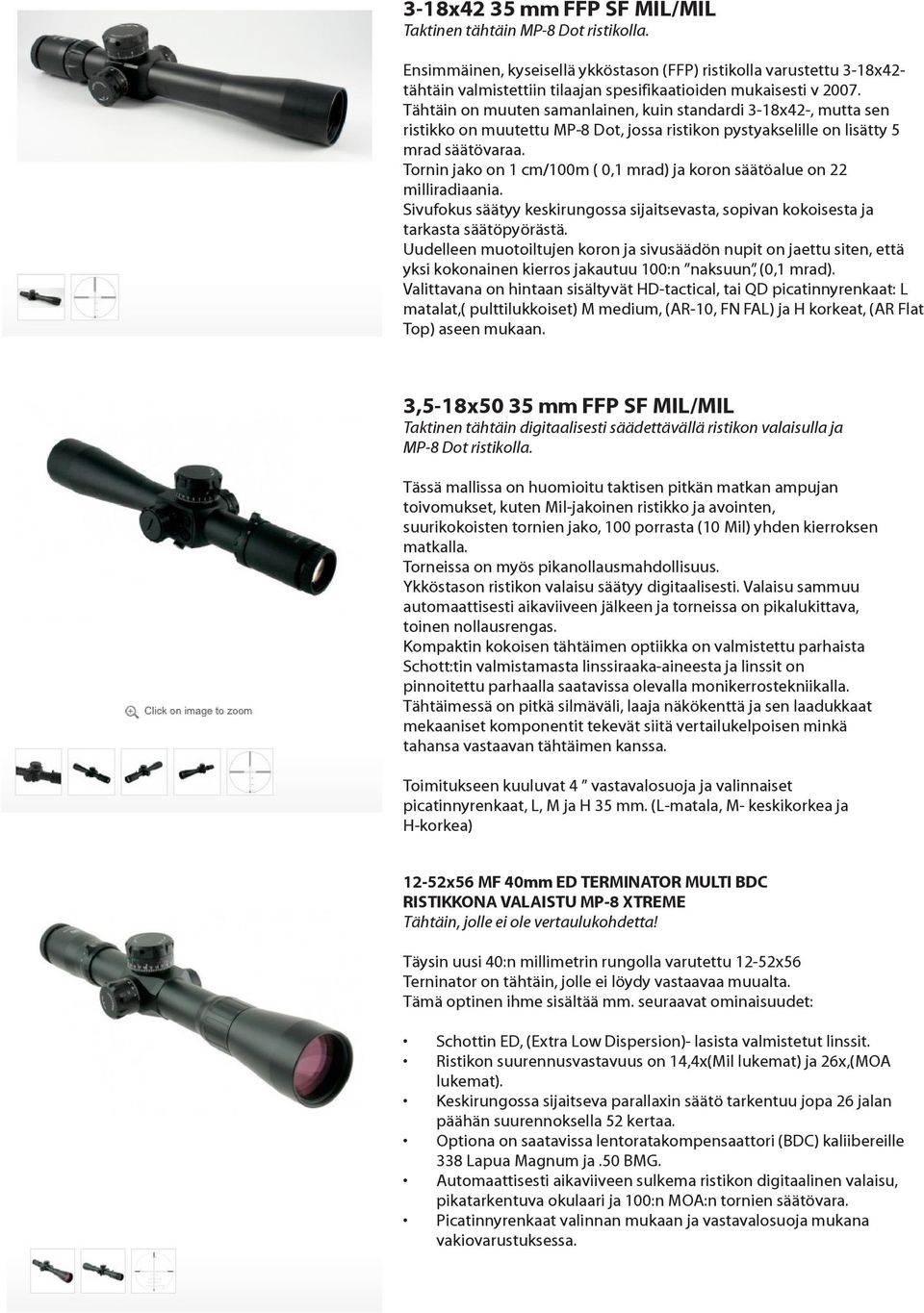 Tähtäin on muuten samanlainen, kuin standardi 3-18x42-, mutta sen ristikko on muutettu MP-8 Dot, jossa ristikon pystyakselille on lisätty 5 mrad säätövaraa.