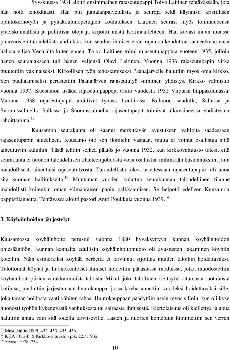 Laitinen seurasi myös toimialueensa yhteiskunnallisia ja poliittisia oloja ja kirjoitti niistä Kotimaa-lehteen.