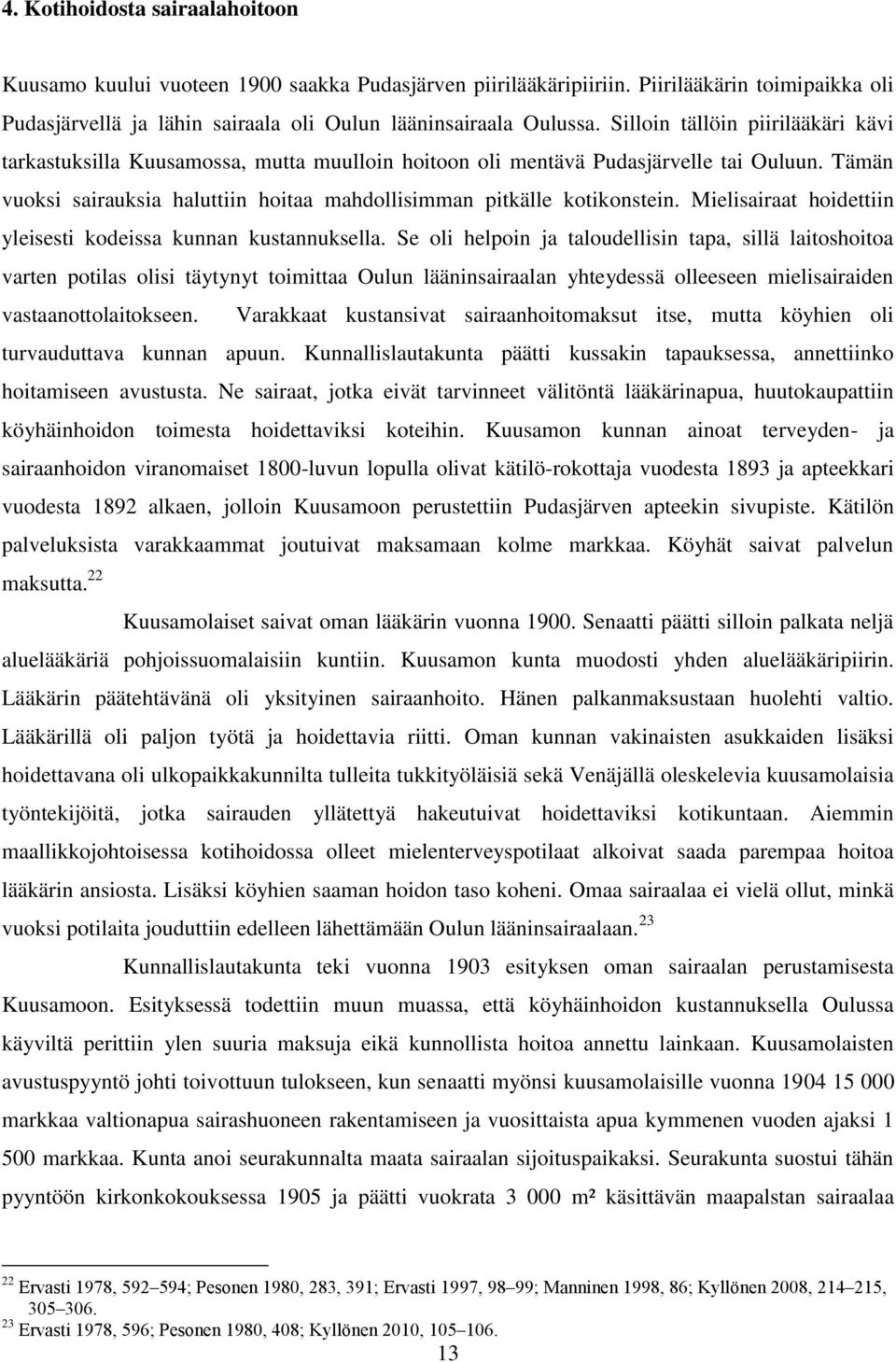 Mielisairaat hoidettiin yleisesti kodeissa kunnan kustannuksella.