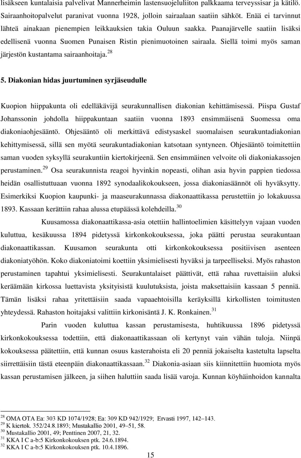 Siellä toimi myös saman järjestön kustantama sairaanhoitaja. 28 5. Diakonian hidas juurtuminen syrjäseudulle Kuopion hiippakunta oli edelläkävijä seurakunnallisen diakonian kehittämisessä.