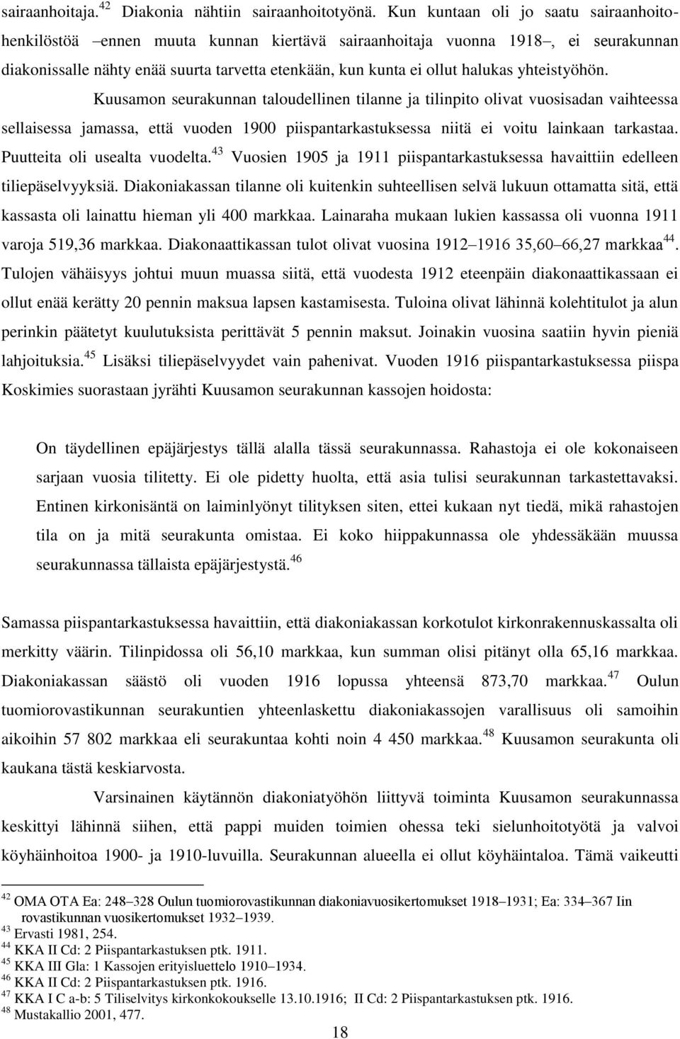 yhteistyöhön. Kuusamon seurakunnan taloudellinen tilanne ja tilinpito olivat vuosisadan vaihteessa sellaisessa jamassa, että vuoden 1900 piispantarkastuksessa niitä ei voitu lainkaan tarkastaa.