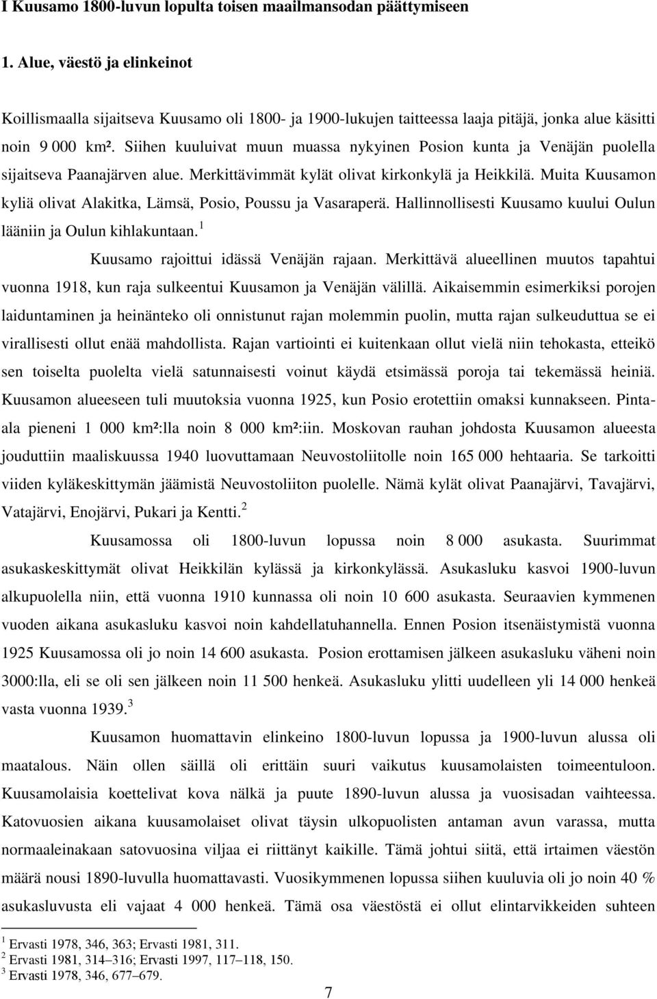 Siihen kuuluivat muun muassa nykyinen Posion kunta ja Venäjän puolella sijaitseva Paanajärven alue. Merkittävimmät kylät olivat kirkonkylä ja Heikkilä.