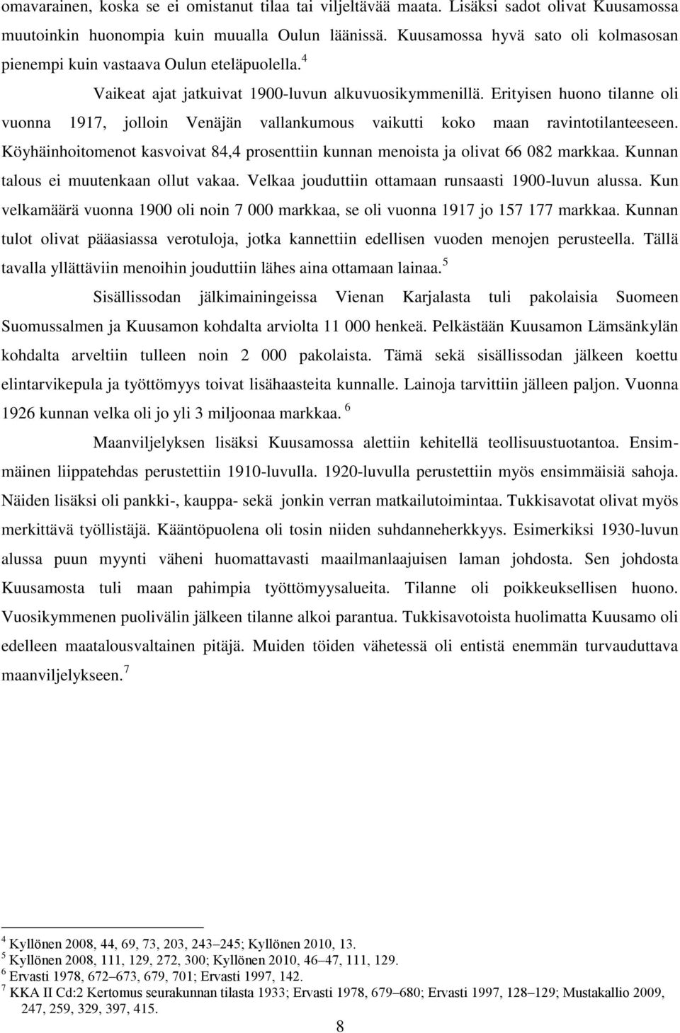 Erityisen huono tilanne oli vuonna 1917, jolloin Venäjän vallankumous vaikutti koko maan ravintotilanteeseen. Köyhäinhoitomenot kasvoivat 84,4 prosenttiin kunnan menoista ja olivat 66 082 markkaa.