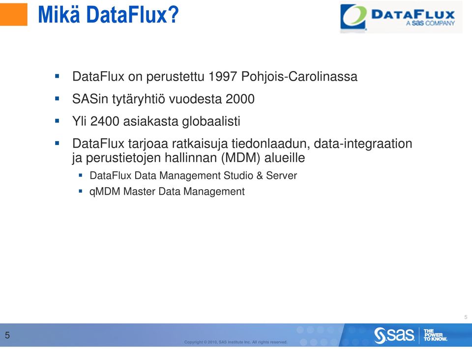 2000 Yli 2400 asiakasta globaalisti DataFlux tarjoaa ratkaisuja