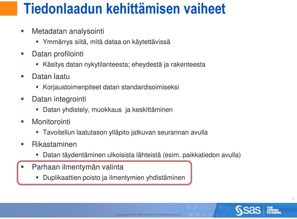 yhdistely, muokkaus ja keskittäminen Monitorointi Tavoitellun laatutason ylläpito jatkuvan seurannan avulla Rikastaminen Datan