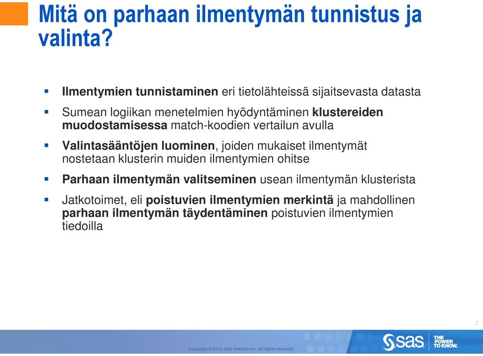 muodostamisessa match-koodien vertailun avulla Valintasääntöjen luominen, joiden mukaiset ilmentymät nostetaan klusterin muiden