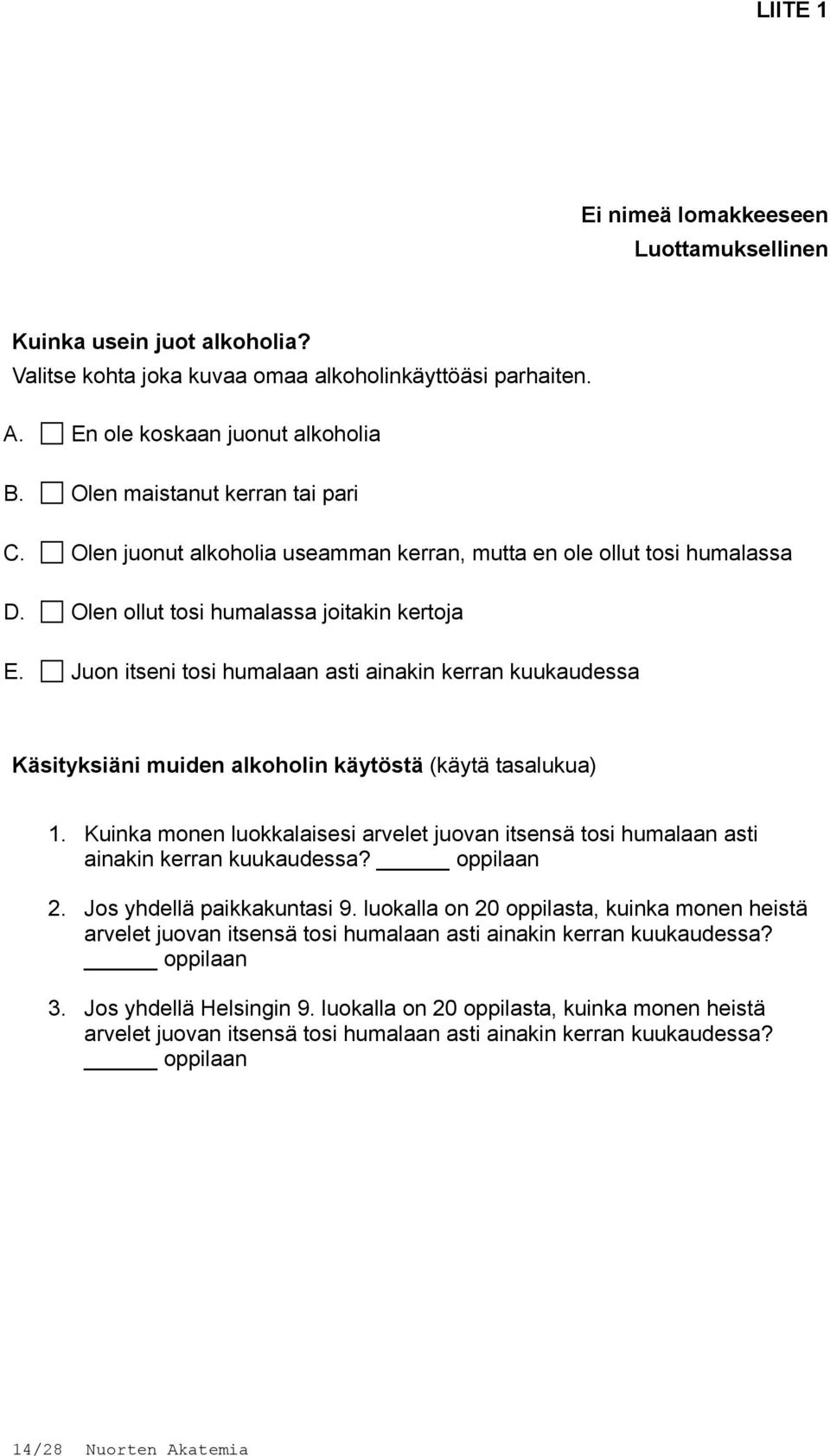 Juon itseni tosi humalaan asti ainakin kerran kuukaudessa Käsityksiäni muiden alkoholin käytöstä (käytä tasalukua) 1.