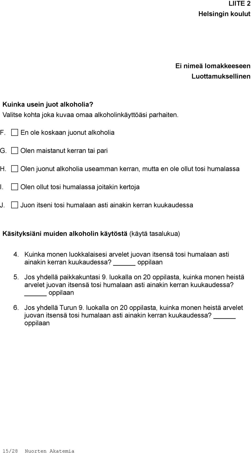 Juon itseni tosi humalaan asti ainakin kerran kuukaudessa Käsityksiäni muiden alkoholin käytöstä (käytä tasalukua) 4.