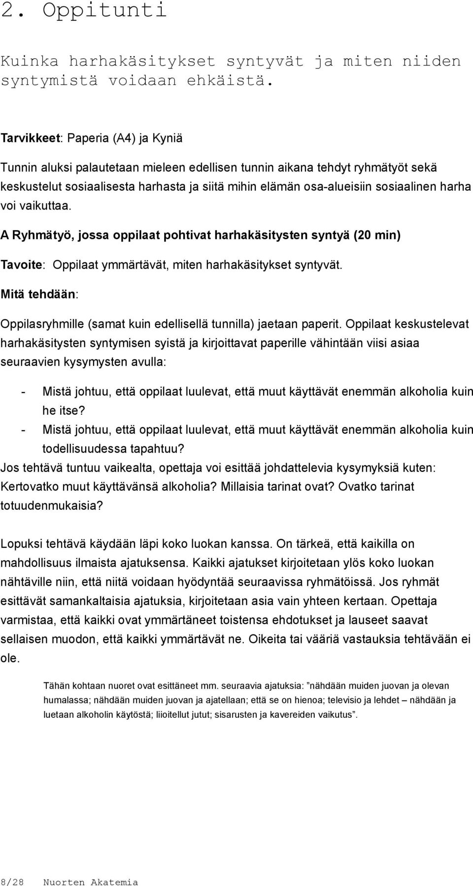 harha voi vaikuttaa. A Ryhmätyö, jossa oppilaat pohtivat harhakäsitysten syntyä (20 min) Tavoite: Oppilaat ymmärtävät, miten harhakäsitykset syntyvät.