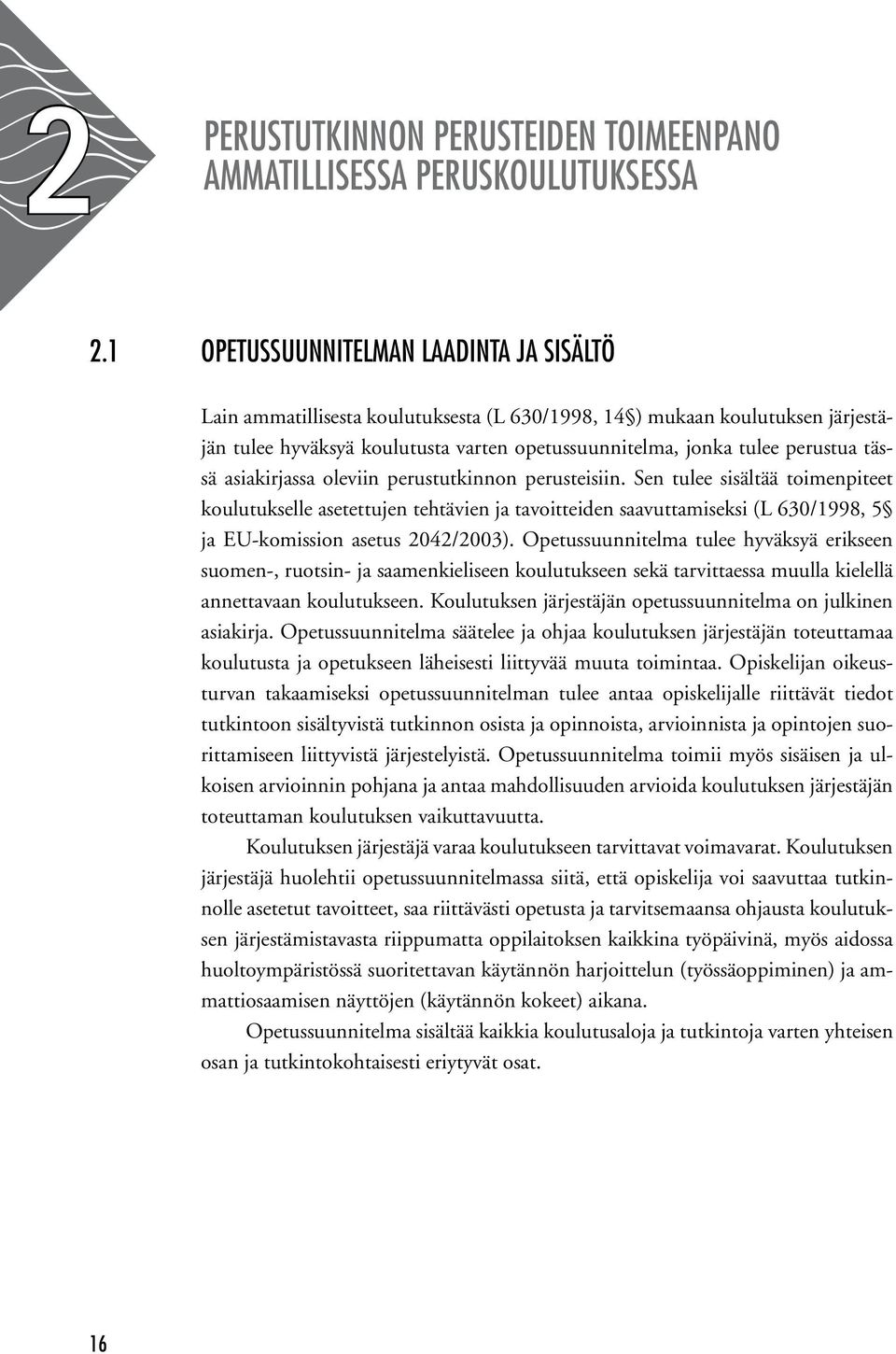 tässä asiakirjassa oleviin perustutkinnon perusteisiin.