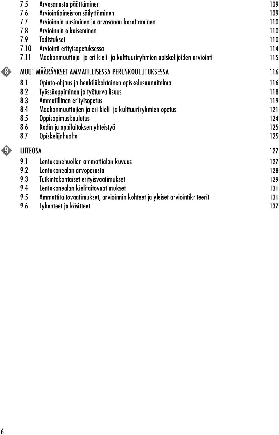 1 Opinto-ohjaus ja henkilökohtainen opiskelusuunnitelma 116 8.2 Työssäoppiminen ja työturvallisuus 118 8.3 Ammatillinen erityisopetus 119 8.