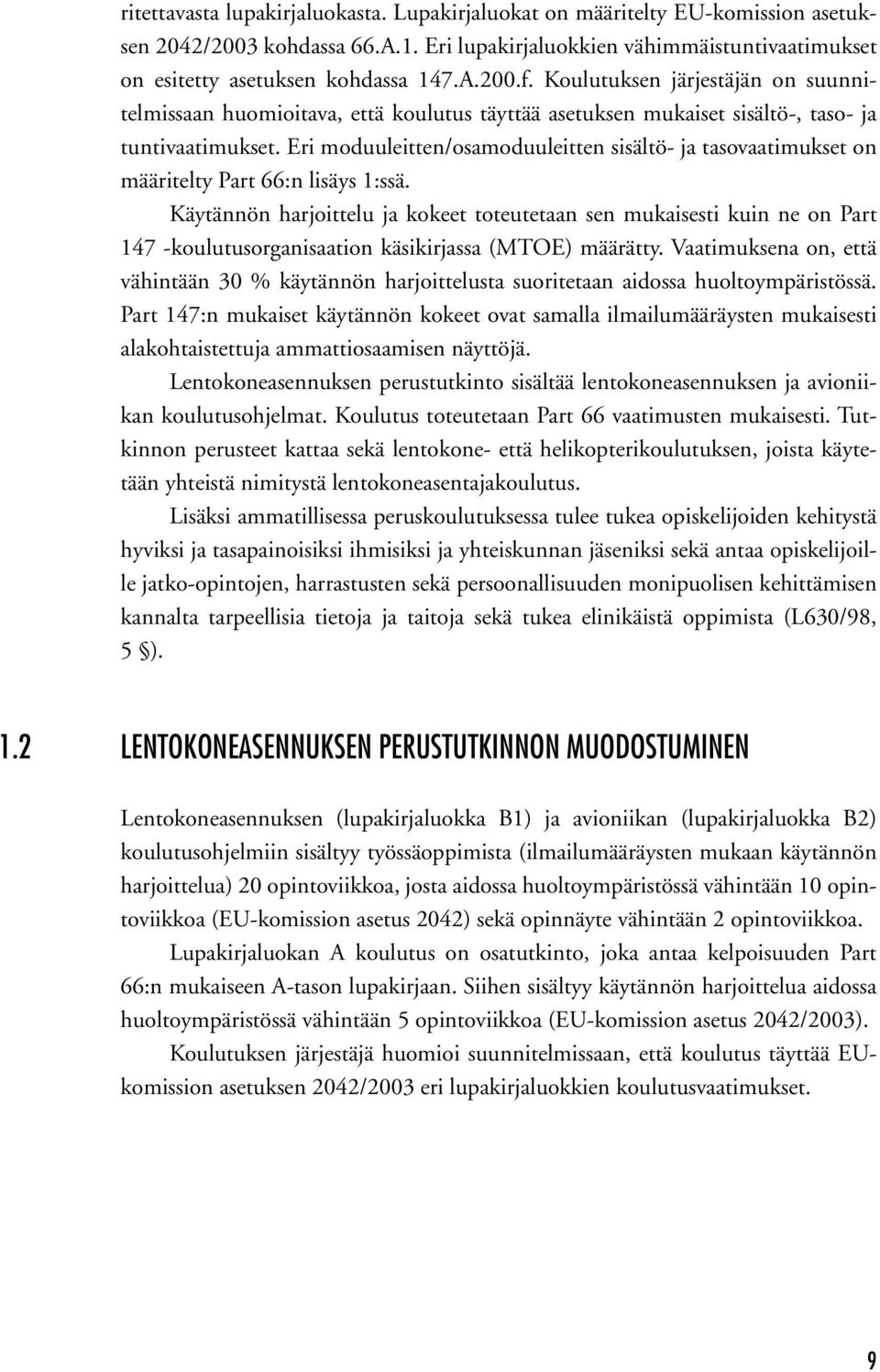 Eri moduuleitten/osamoduuleitten sisältö- ja tasovaatimukset on määritelty Part 66:n lisäys 1:ssä.