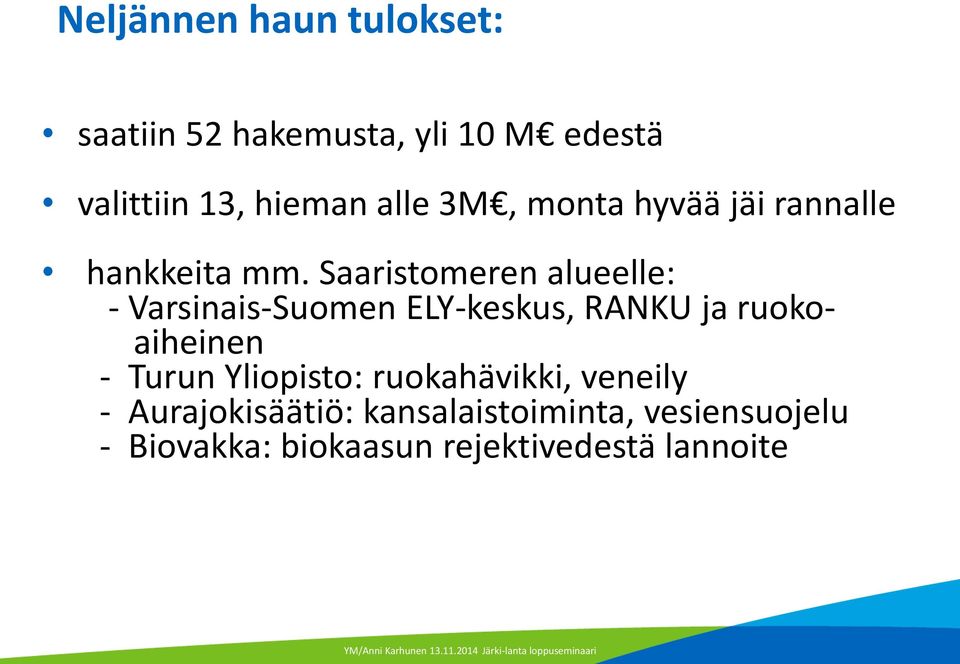 Saaristomeren alueelle: - Varsinais-Suomen ELY-keskus, RANKU ja ruokoaiheinen - Turun