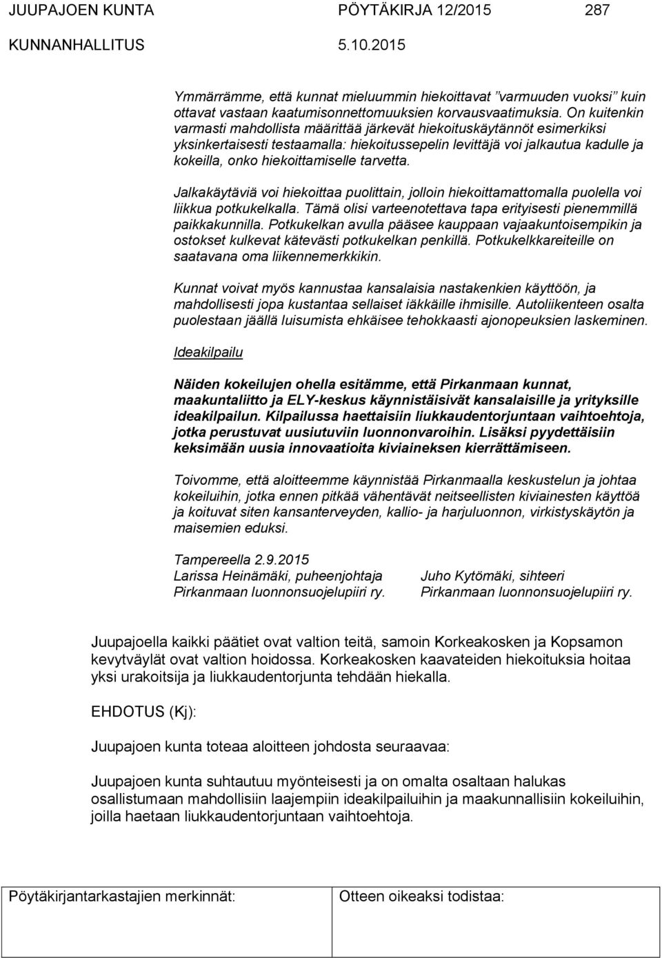 tarvetta. Jalkakäytäviä voi hiekoittaa puolittain, jolloin hiekoittamattomalla puolella voi liikkua potkukelkalla. Tämä olisi varteenotettava tapa erityisesti pienemmillä paikkakunnilla.