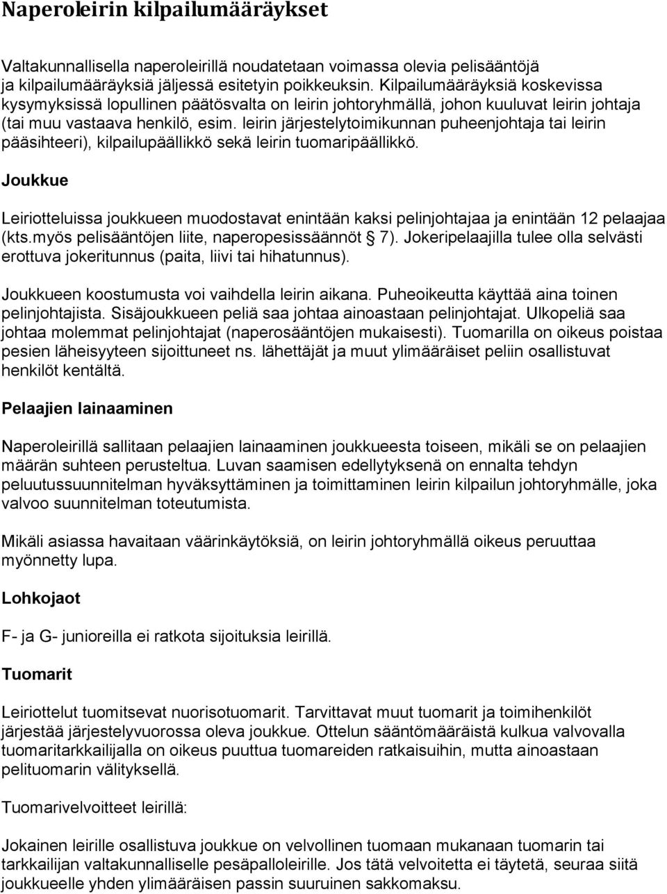 leirin järjestelytoimikunnan puheenjohtaja tai leirin pääsihteeri), kilpailupäällikkö sekä leirin tuomaripäällikkö.