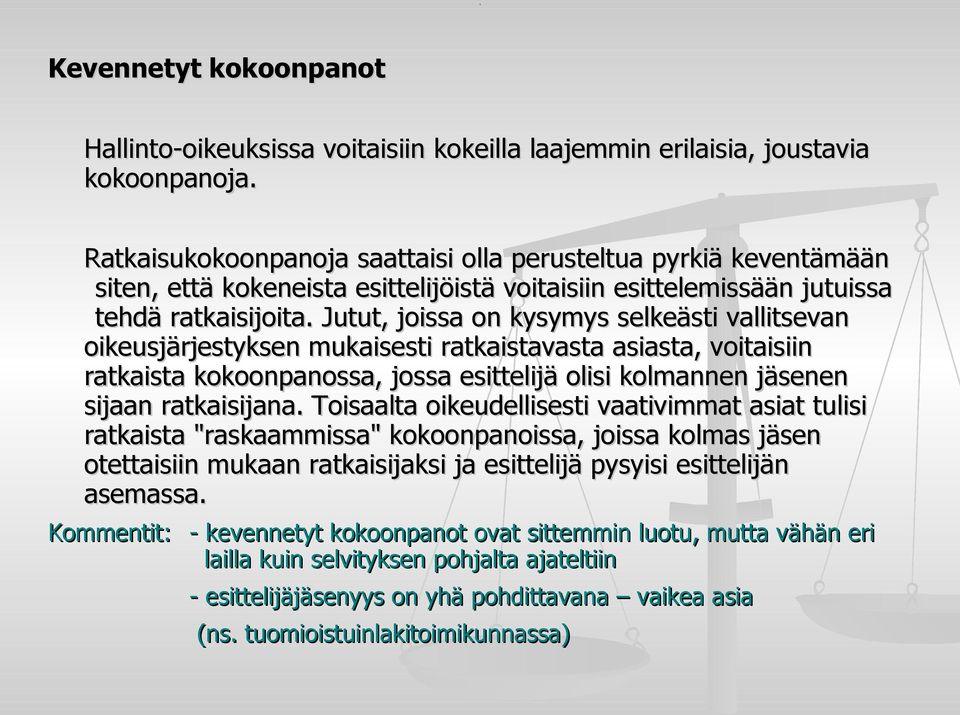 Jutut, joissa on kysymys selkeästi vallitsevan oikeusjärjestyksen mukaisesti ratkaistavasta asiasta, voitaisiin ratkaista kokoonpanossa, jossa esittelijä olisi kolmannen jäsenen sijaan ratkaisijana.