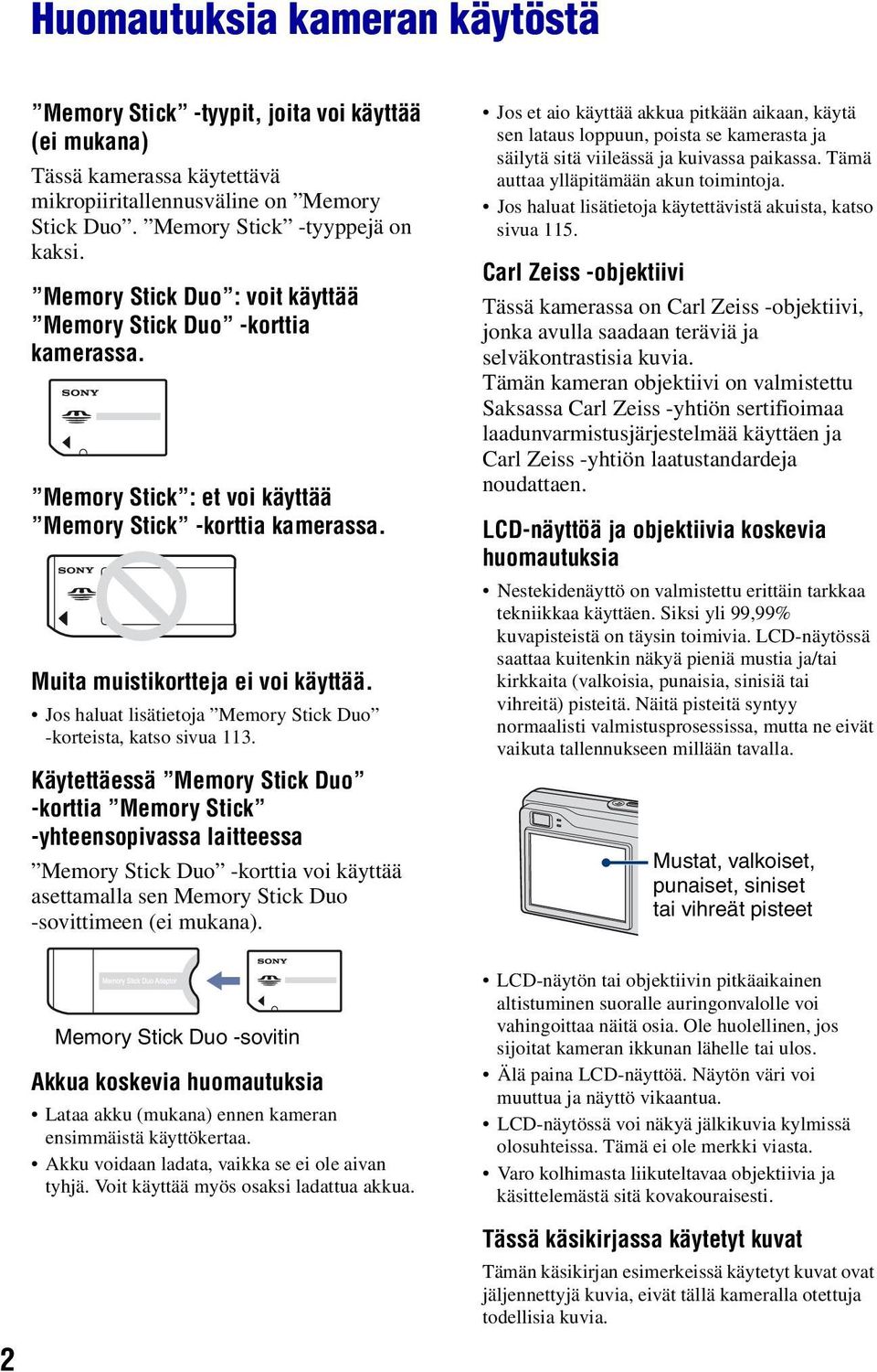 Jos haluat lisätietoja Memory Stick Duo -korteista, katso sivua 113.