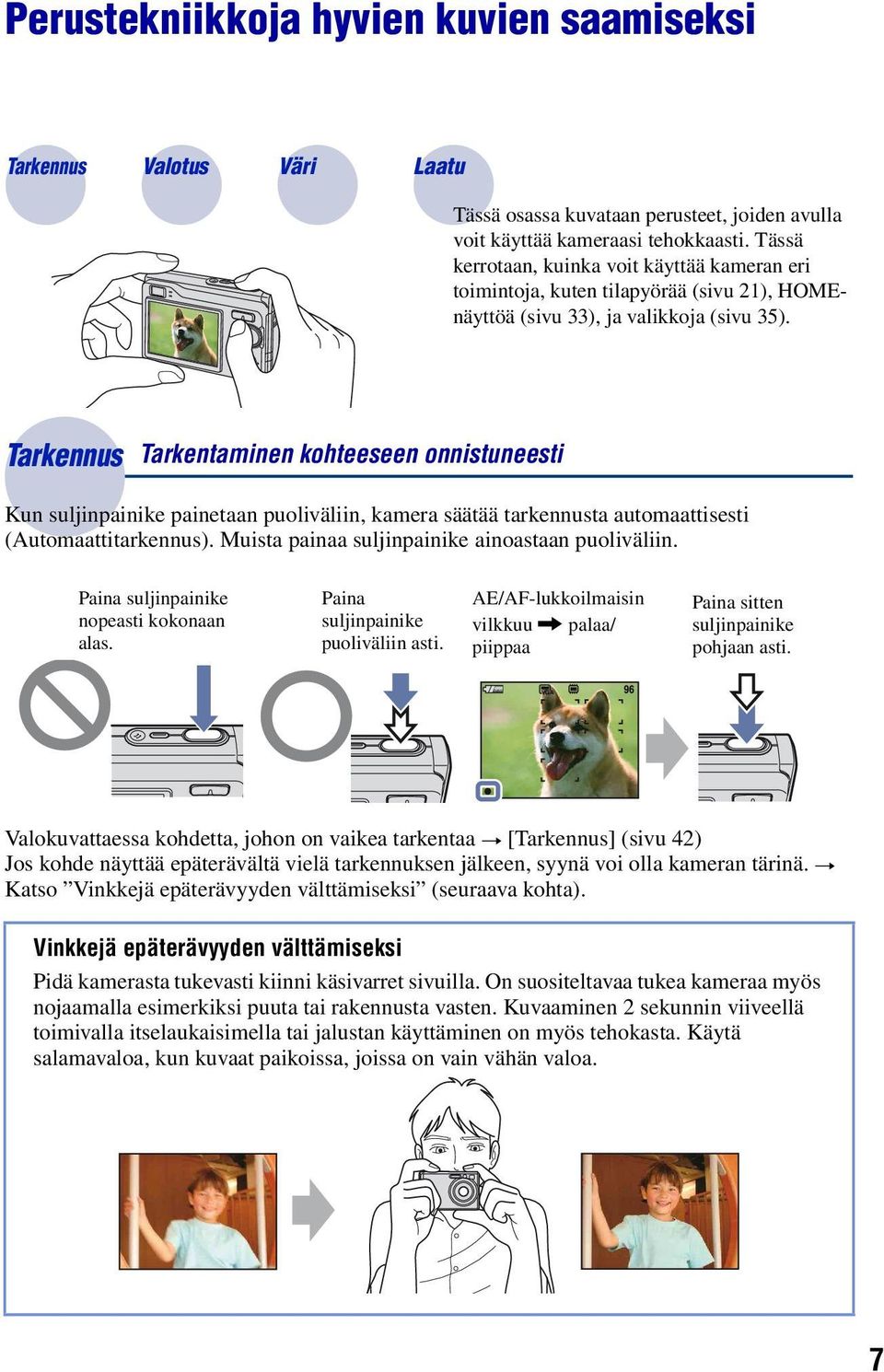 Tarkennus Tarkentaminen kohteeseen onnistuneesti Kun suljinpainike painetaan puoliväliin, kamera säätää tarkennusta automaattisesti (Automaattitarkennus).