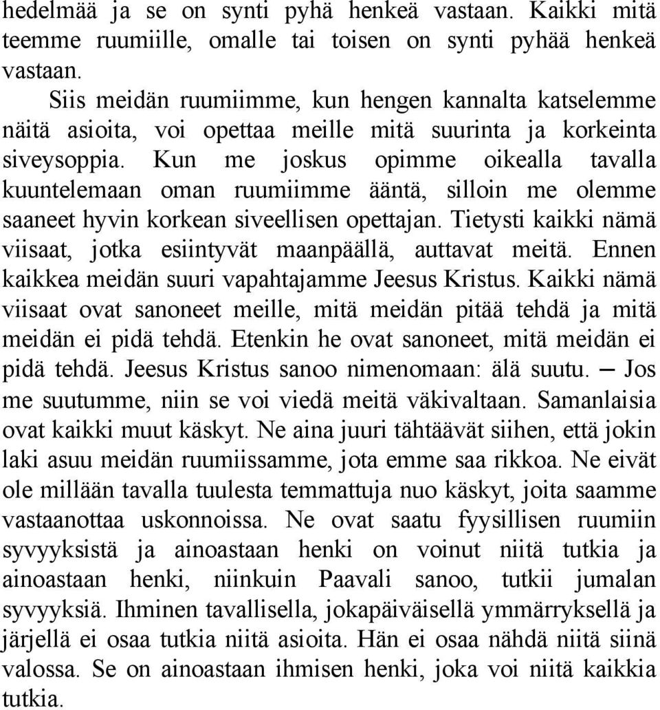 Kun me joskus opimme oikealla tavalla kuuntelemaan oman ruumiimme ääntä, silloin me olemme saaneet hyvin korkean siveellisen opettajan.